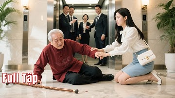 Ông lão bị bắt nạt, chỉ có cô gái nghèo đứng ra bảo vệ. Hóa ra ông là Tỷ Phú, bảo cháu CEO cưới cô!