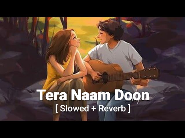 Tera Naam Doon - Atif Aslam, Shalmali Kholgade [slowed and reverb] | Sachin Jigar | Music 🎶 class=