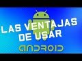 Las ventajas de usar Android