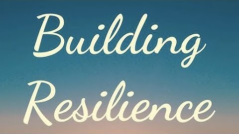 Building Resilience How to Bounce Back from Adversity