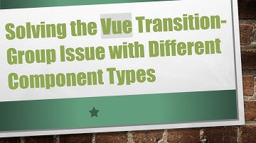 Solving the Vue Transition-Group Issue with Different Component Types