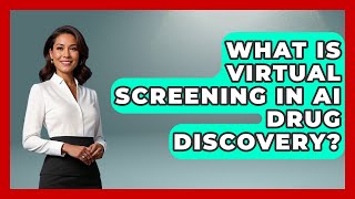 What Is Virtual Screening In AI Drug Discovery? - Trials and Treatments Uncovered