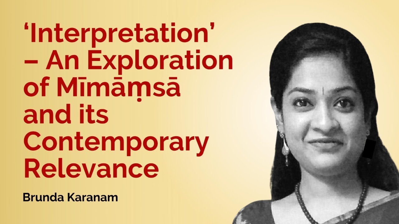 ‘Interpretation’ – An Exploration of Mīmāṃsā and its Contemporary Relevance by Brunda Karanam