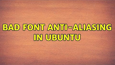 Bad font anti-aliasing in Ubuntu (3 Solutions!!)