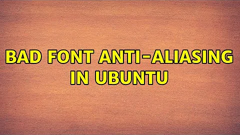 Bad font anti-aliasing in Ubuntu (3 Solutions!!)