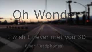 Oh Wonder- I Wish I Never Met You 3D Audio {WEAR HEADPHONES!}