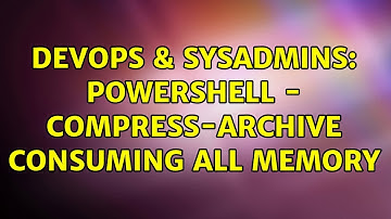 DevOps & SysAdmins: Powershell - Compress-archive consuming all memory