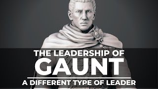 THE LEADERSHIP OF IBRAM GAUNT! A DIFFERENT TYPE OF LEADER?