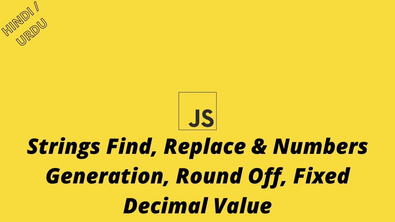 JS Class 05 | String Find, Replace & Numbers Generation, Round Off ...