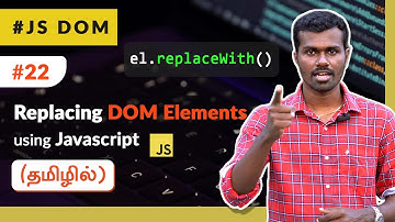 #22 - Replacing DOM Elements Using JavaScript - (தமிழில்) (Tamil) | JavaScript DOM