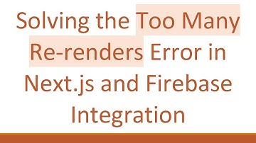 Solving the Too Many Re-renders Error in Next.js and Firebase Integration
