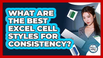 What Are The Best Excel Cell Styles For Consistency? - Docs and Sheets Pro