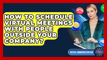 How To Schedule Virtual Meetings With People Outside Your Company? - Virtual Communication Hub