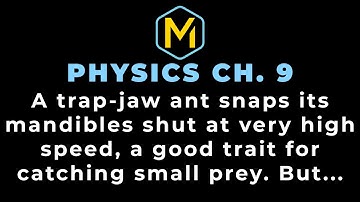 9.10 Mastering Physics Solution Tutorial - "A trap-jaw ant snaps its mandibles shut at very high..."