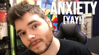 Anxiety (Yay!)