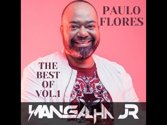 MIX THE BEST PAULO FLORES VOL.1 - DJ MANGALHA JR class=