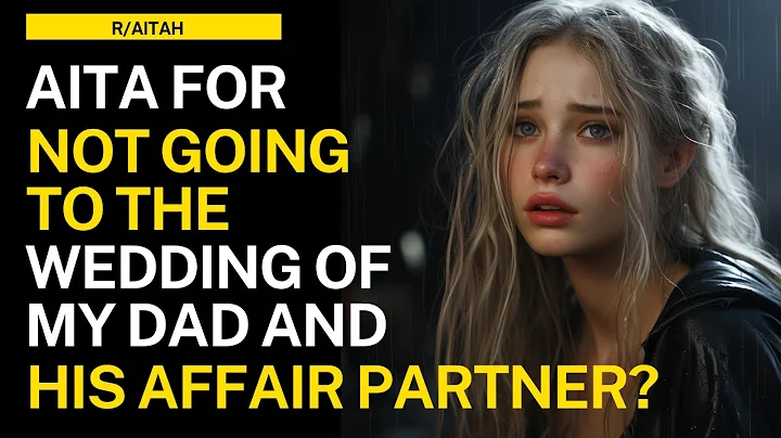 AITA for not going to the wedding of my dad and his affair partner?