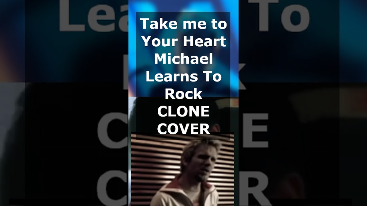 Take me to your heart - Michael learns to rock - CLONE COVER