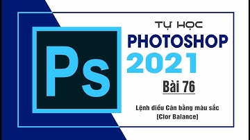 Tự học Photoshop Cấp Tốc - BÀI 76 - Lệnh cân bằng màu sắc [Clor Balance]