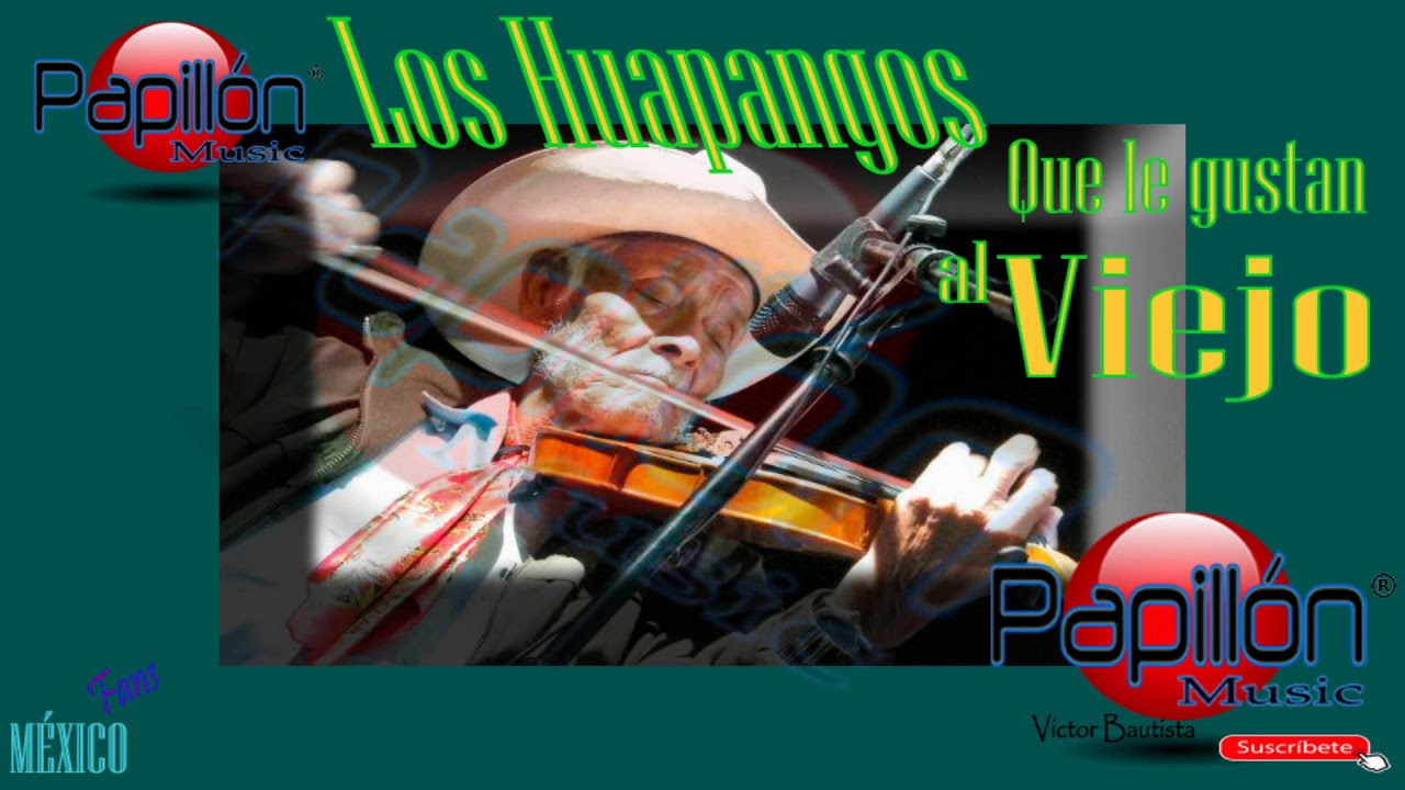 LOS HUAPANGOS QUE LE GUSTAN AL VIEJO