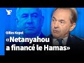 Gilles Képel : «Benyamin Netanyahou a longtemps financé le Hamas»