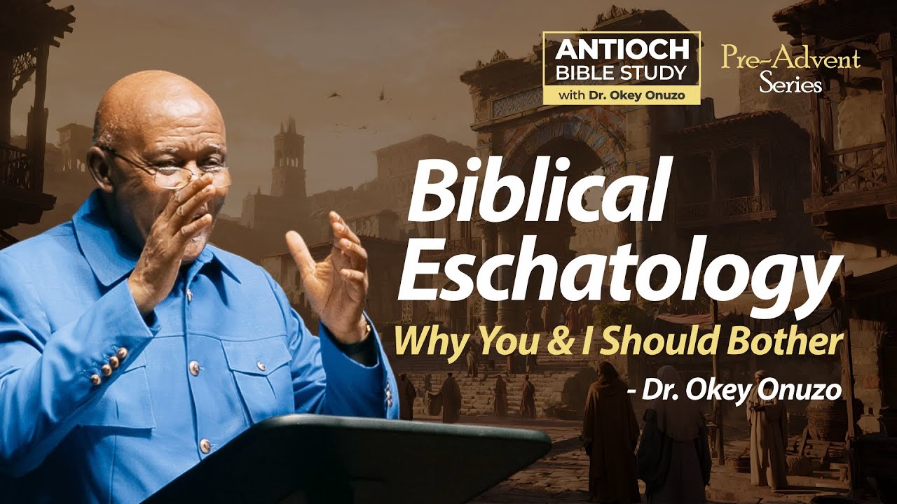 БИБЛЕЙСКАЯ ЭСХАТОЛОГИЯ || Почему нам с вами стоит беспокоиться || ОКЕЙ ОНУЗО || ИЗУЧЕНИЕ БИБЛИИ В...