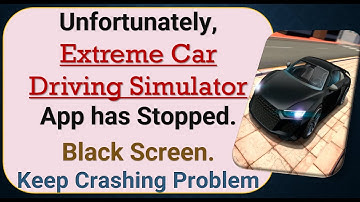 How To Fix Unfortunately, Extreme Car Driving App has stopped | Keeps Crashing Problem in Android