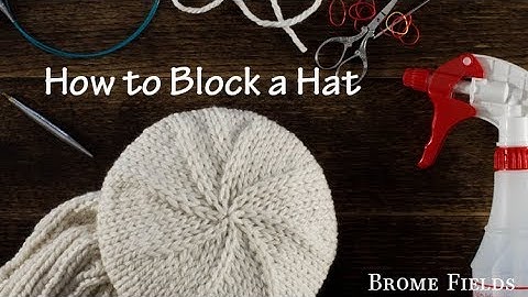 How to Block a Knitted Hat Video