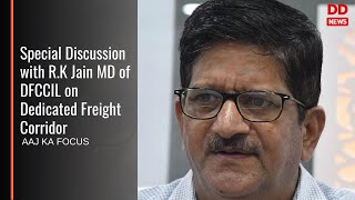 Aaj Ka Focus | Watch Special Discussion with R.K Jain MD of DFCCIL on Dedicated Freight Corridor