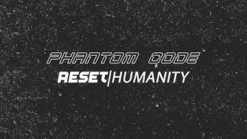 PHANTOM CODE - RESET|HUMANITY (Official Audio)