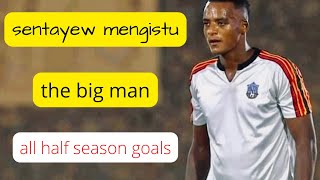 Sentayew Mengistu half season goals | the big man I Goals Machine I 2022 HD