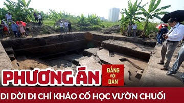 Phương án di dời di chỉ khảo cổ học Vườn Chuối | Đảng với Dân
