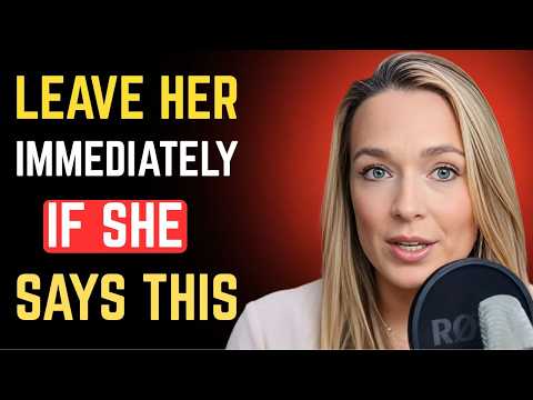 IF A WOMAN TELLS YOU THESE 5 THINGS, LEAVE HER IMMEDIATELY! | Relationship Psychology