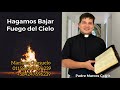 Hagamos bajar fuego del cielo - Padre Marcos Galvis