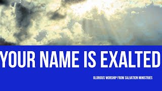 Your Name Is Exalted In The Heavens Hallelujah With Lyrics Salvation Ministries Choir