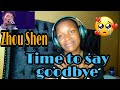 Zhou Shen_Time to say goodbye (reaction) #zhoushen#timetosaygoodbye