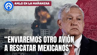 Hay 3 Mexicanos desaparecidos en zona de guerra de Israel: AMLO