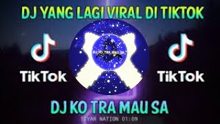 dj ko tra mau sa tapi ko datang remix terbaru tiktok