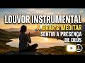 🙏 1 Hora de Louvor Instrumental | Hinos para Orar, Meditar e Sentir a Presença de Deus