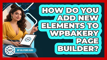 How Do You Add New Elements To WPBakery Page Builder? - WP Solutions Guru