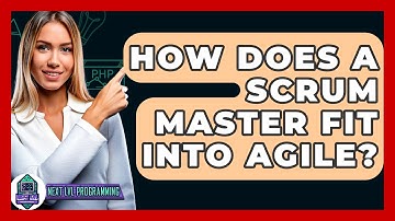 How Does A Scrum Master Fit Into Agile? - Next LVL Programming