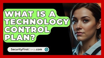 What Is A Technology Control Plan? - SecurityFirstCorp.com