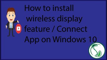 How to install wireless display feature / Connect App on Windows 10