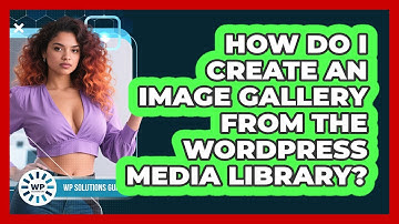 How Do I Create An Image Gallery From The WordPress Media Library? - WP Solutions Guru