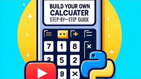 "Build Your Own Calculator in Python: Step-by-Step Guide"