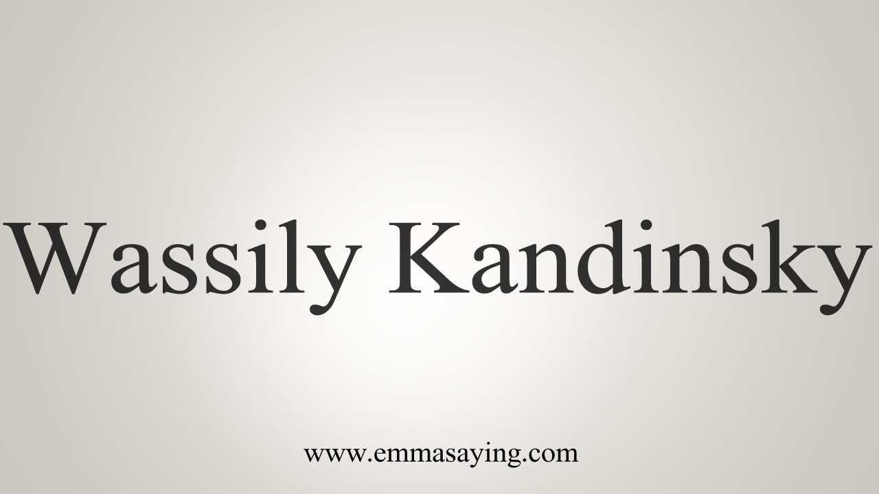 How Do You Say Wassily Kandinsky
