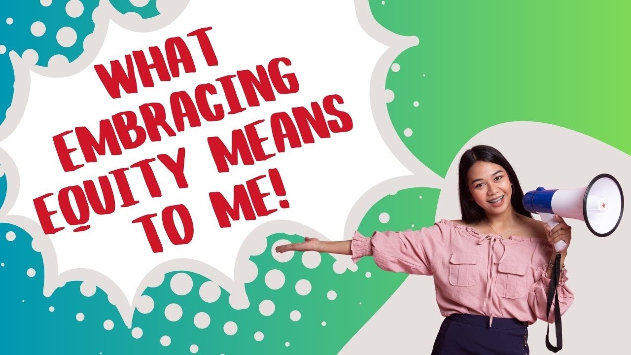 What Embracing Equity Means To Me?