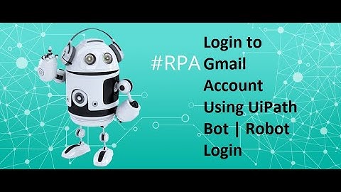 Login to Gmail account using UiPath Bot | Robot Login
