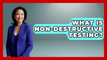 What Is Non-destructive Testing? - How It Comes Together