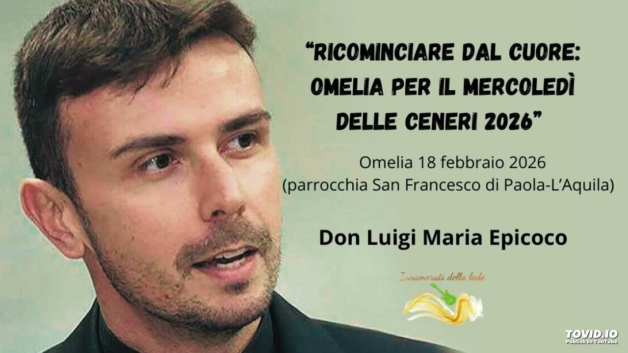 Ricominciare dal cuore: Omelia per il Mercoledì delle Ceneri 2026 - Don Luigi Maria Epicoco